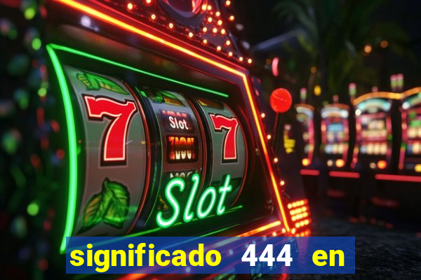 significado 444 en lo espiritual